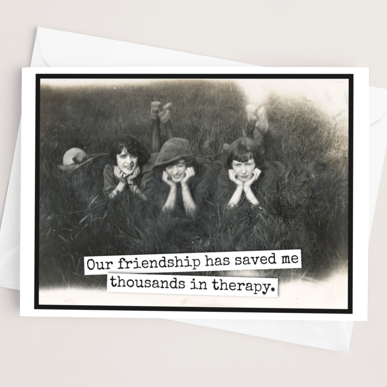 Friendship Card. Our Friendship Has Saved Me Thousands...
