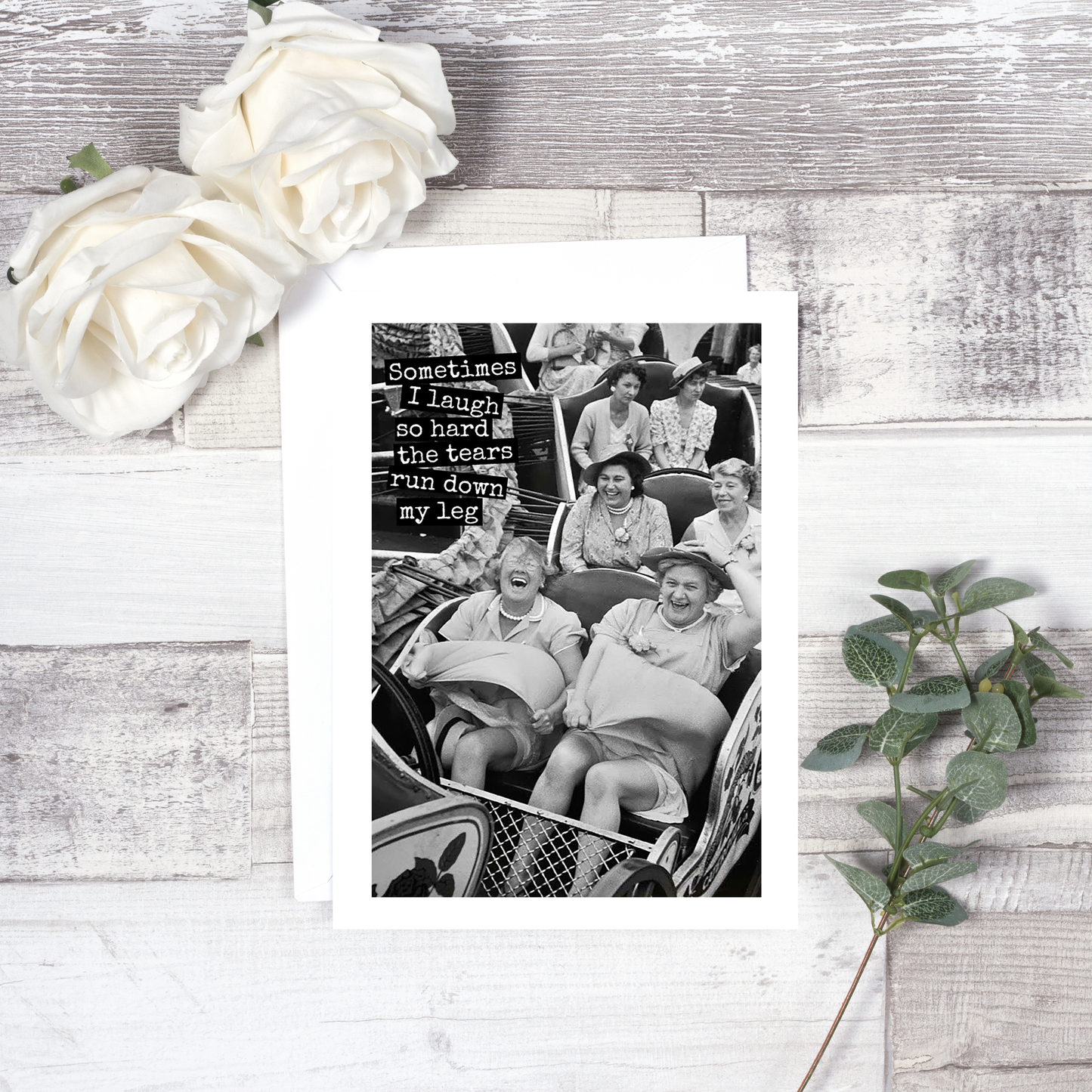 Funny Greeting Card. Sometimes I Laugh So Hard...