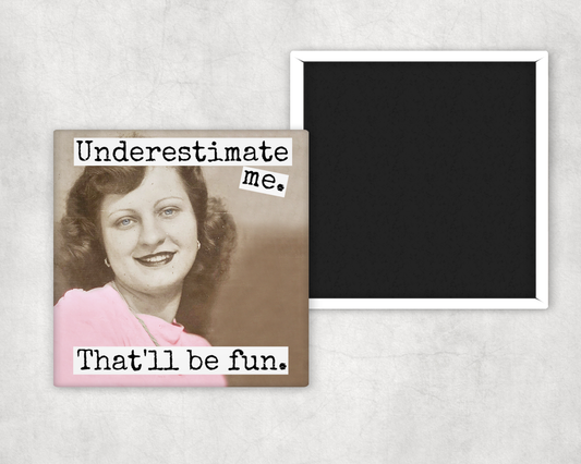 Underestimate Me | Magnet
