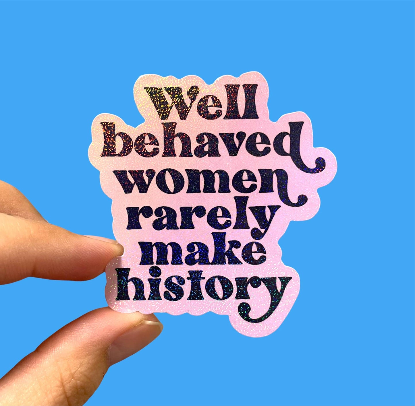 Well Behaved Women Sticker