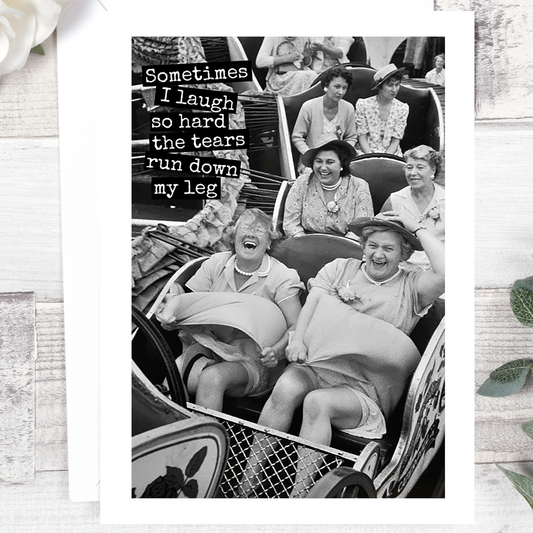 Funny Greeting Card. Sometimes I Laugh So Hard...