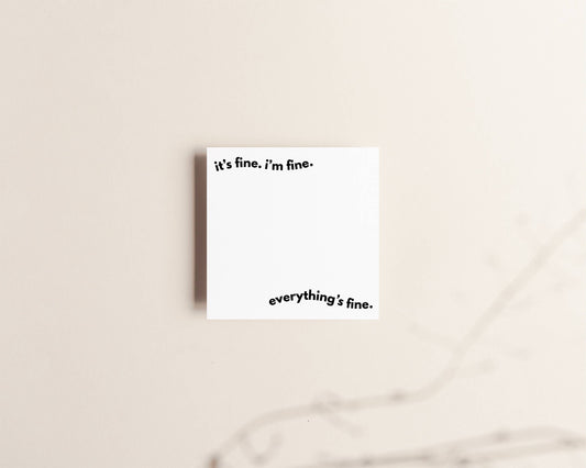 It's fine. I'm fine. Everything's fine | Sticky Notes