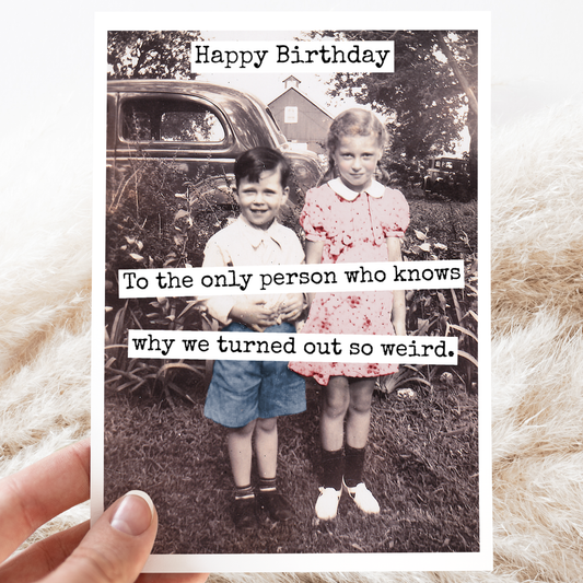 Why We Turned Out So Weird | Sibling Birthday Card