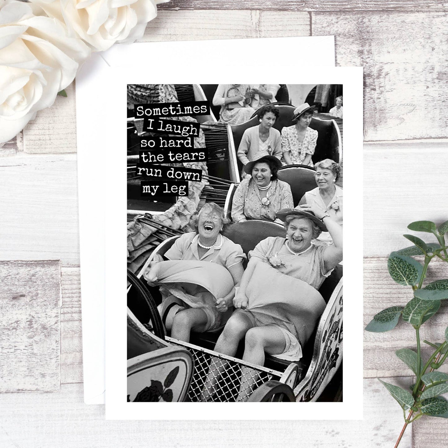 Funny Greeting Card. Sometimes I Laugh So Hard...